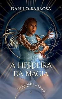 Livro A Herdeira da Magia (Sociedade Merlin Livro 1)