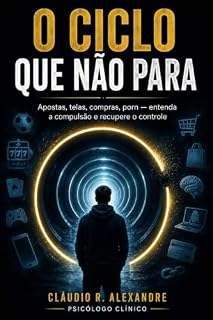 Livro O Ciclo que Não Para: Apostas, telas, compras, porn — entenda a compulsão e recupere o controle