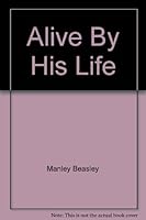 Alive By His Life 089251003X Book Cover