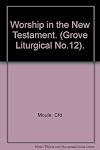 Worship in the New Testament (Liturgical Studies) (Pt. 1)