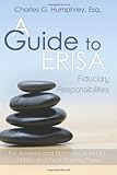 A Guide to ERISA Fiduciary Responsibilities: For Advisors and Sponsors of 401(k), 403(b), and Profit Sharing Plans