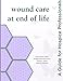 Wound Care at End of Life: A Guide for Hospice Professionals