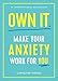 Own It.: Make Your Anxiety Work for You