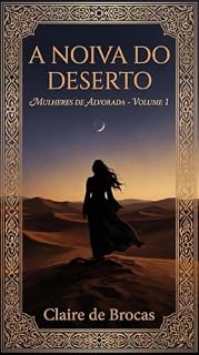 Livro A Noiva do Deserto (Mulheres de Alvorada Livro 1)