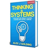 Thinking in Systems: Strategies for Problem Solving, Planning and Critical Thinking