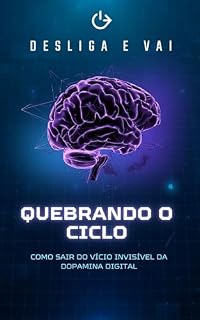 Livro Quebrando o Ciclo: Como Sair do Vício Invisível da Dopamina Digital