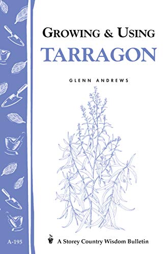 Growing & Using Tarragon: Storey's Country Wisdom Bulletin A-195 (Storey Country Wisdom Bulletin) by Glenn Andrews
