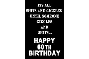 Its All Shits and Giggles Until Someone Giggles and Shits Happy 60th Birthday: 60th Birthday Journal / Humor 60th Birthday gag Notebook Gift / Perfect ... / Gift/ 110 Page,6x9,soft cover,Matte front