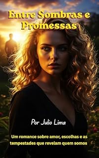 Livro Entre Sombras e Promessas: Um romance sobre amor, escolhas e as tempestades que revelam quem somos
