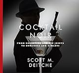 Cocktail Noir: From Gangsters and Gin Joints to Gumshoes and Gimlets by 