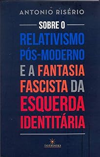 Livro Sobre o relativismo pós-moderno e a fantasia fascista da esquerda identitária