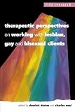 Therapeutic Perspectives on Working with Lesbian, Gay and Bisexual Clients, Davies, Dominic, 0335203337