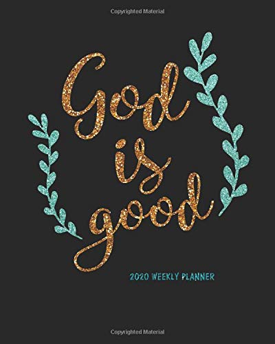 2020 Weekly Planner God Is Good Bible Quotes 2020 Weekly Planner 2020 Calendar Schedule Organizer And Journal Notebook With Bible Quotes 8x10 2019 Weekly Planner 2020 Calendar Series H Celine Harris 9781696375511 Amazon Com Books