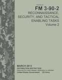 Field Manual FM 3-90-2 Reconnaissance, Security, and Tactical Enabling Tasks Volume 2 March 2013 by United States Government US Army