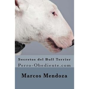 Secretos del Bull Terrier: Perro-Obediente.com (Spanish Edition)