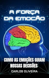 Livro A Força da Emoção:: Como as emoções guiam nossas decisões