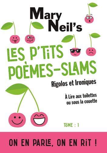 Les p'tits poèmes-slams rigolos et ironiques: A lire aux toilettes ou sous la couette by Mary Neil's