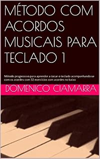 Livro MÉTODO COM ACORDOS MUSICAIS PARA TECLADO 1: Método progressivo para aprender a tocar o teclado acompanhando-se com os acordes com 32 exercícios com acordes ... Raccolta di Brani Classici Livro 24)