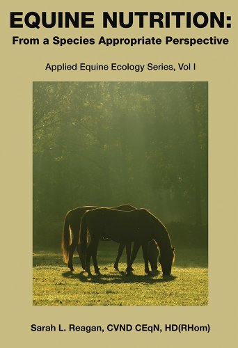 Equine Nutrition: From a Species Appropriate Perspective by Sarah Reagan