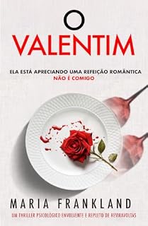 Livro O Valentim: Ela está apreciando uma refeição romântica. Não é comigo.