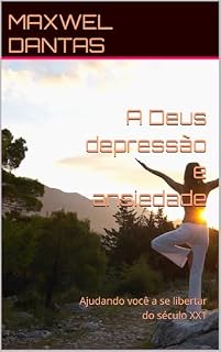 Livro A Deus depressão e ansiedade : Ajudando você a se libertar do século XX1