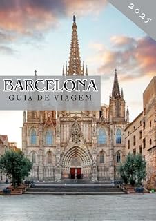 Livro BARCELONA GUIA DE VIAGEM 2025: Descubra o melhor do coração da Catalunha: joias escondidas, experiências culinárias autênticas e dicas de viagem essenciais para sua aventura em Barcelona