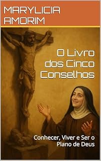 Livro O Livro dos Cinco Conselhos: Conhecer, Viver e Ser o Plano de Deus (O Castelo Interior da Juventude: Conhecer, Viver e Ser o Plano de Deus)