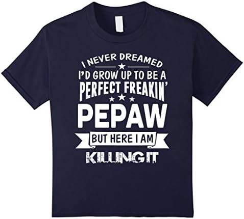 Kids Perfect Freakin' Pepaw Here I Am Killin' It Family Shirt 4 Navy