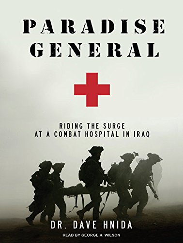 Paradise General: Riding the Surge at a Combat Hospital in Iraq