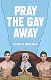 Pray the Gay Away by Michael Zakar, Zach Zakar