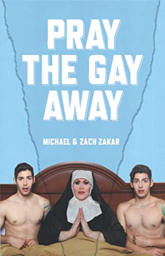 Pray the Gay Away by Michael Zakar, Zach Zakar