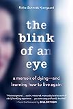 The Blink of an Eye: A Memoir of Dying_and Learning How to Live Again by Rikke Schmidt Kjærgaard, Bill Bryson