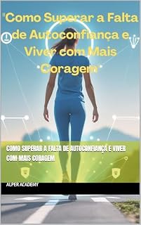 Livro Como Superar a Falta de Autoconfiança e Viver com Mais Coragem