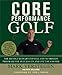 Core Performance Golf: The Revolutionary Training and Nutrition Program for Success on and Off the Course [CORE PERFORMANCE GOLF REV AND] - Book by Tom Lehman