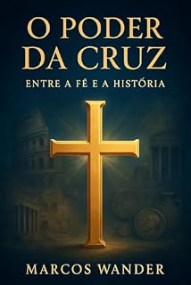 Livro O poder da cruz: Um olhar profundo sobre o símbolo mais poderoso da humanidade
