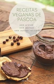 Livro Receitas Veganas de Páscoa: Receitas veganas, sem glúten, lactose e açucar e com muito chocolate!