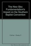 The New SBC: Fundamentalism's Impact on the Southern Baptist Convention by 