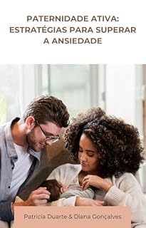Livro Paternidade Ativa: Estratégias para superar a ansiedade (Parentalidade ativa e cuidados com a saúde mental)