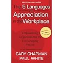 The 5 Languages of Appreciation in the Workplace: Empowering Organizations by Encouraging People