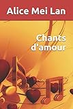 Chants d'amour (French Edition) by Alice Mei Lan