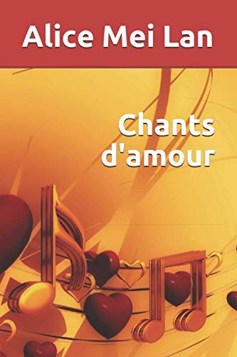 Chants d'amour (French Edition) by Alice Mei Lan