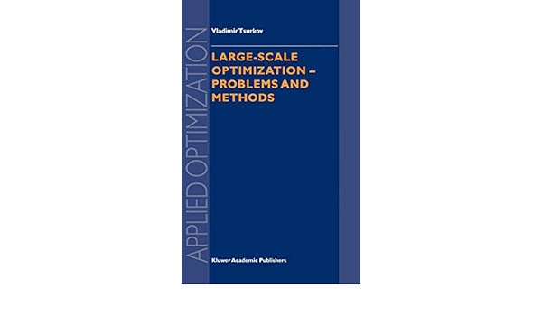 Large Scale Optimization Problems And Methods Applied Optimization 51 Tsurkov Vladimir 9780792368175 Amazon Com Books