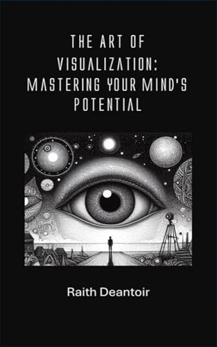 The Art of Visualization: Mastering Your Mind’s Potential