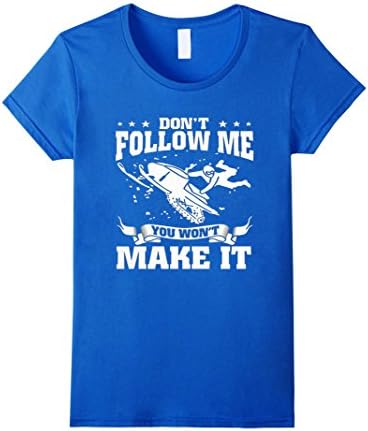 Women's Snowmobile shirt funny: Don't follow me You won't make it XL Royal Blue