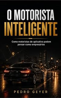 Livro O Motorista Inteligente: Como motoristas de aplicativo podem pensar como empresários