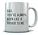 Tstars Dad You've Always Been Like A Father to Me Funny Novelty Coffee Mug For Dad 11 Ounce White