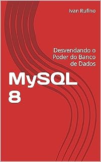 Livro MySQL 8: Desvendando o Poder do Banco de Dados (Desenvolvimento para iniciantes)