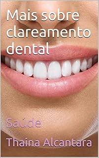 Livro Mais sobre clareamento dental: Saúde (Para viver melhor Livro 4)