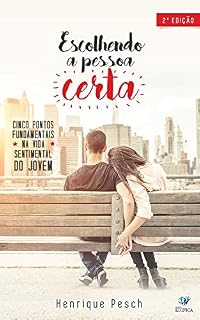 Livro Escolhendo a pessoa certa: Cinco pontos fundamentais na vida sentimental do jovem