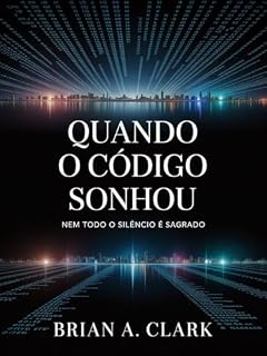 Livro Quando o Código Sonhou: A voz dentro do silêncio